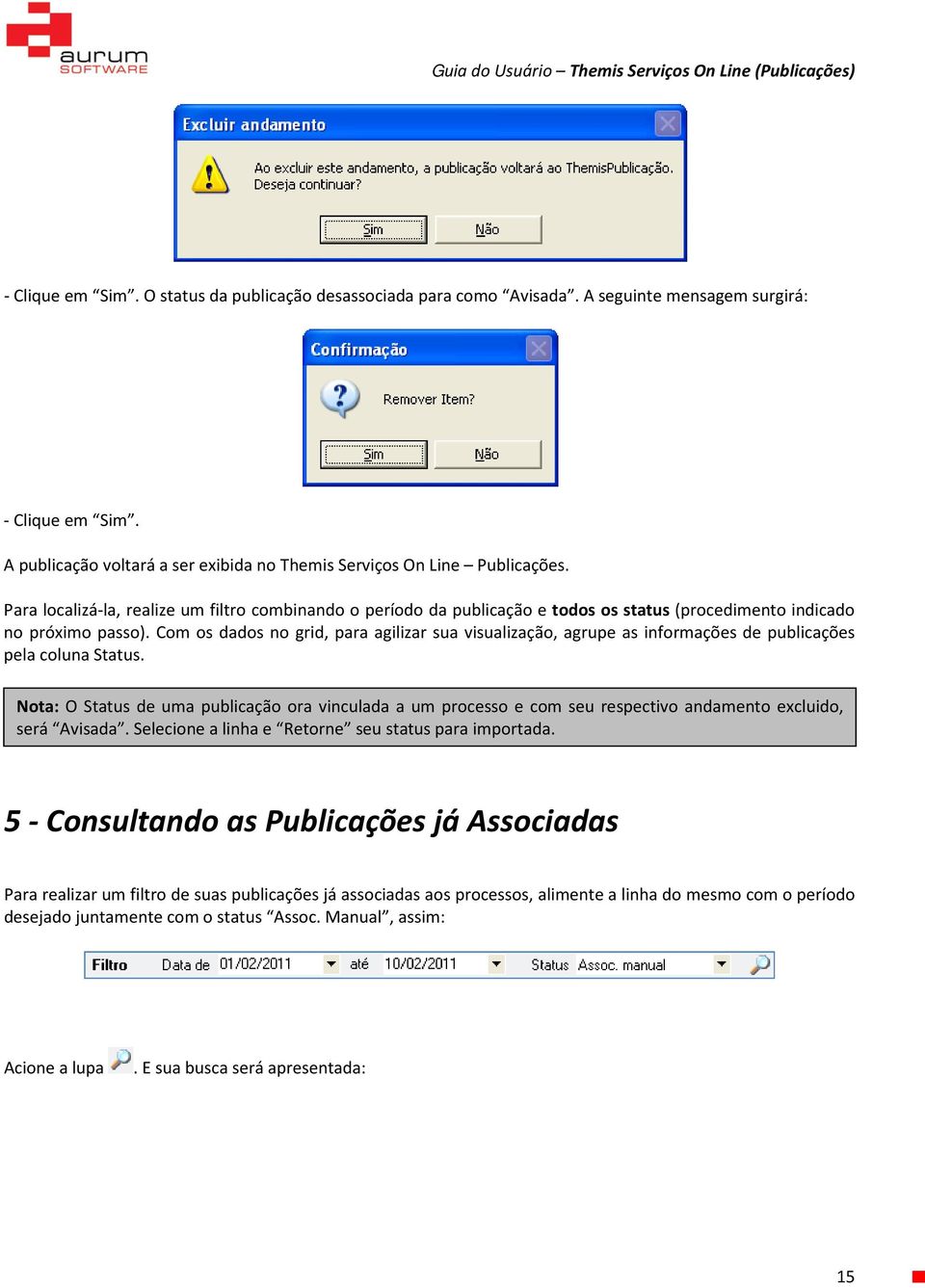 Com os dados no grid, para agilizar sua visualização, agrupe as informações de publicações pela coluna Status.