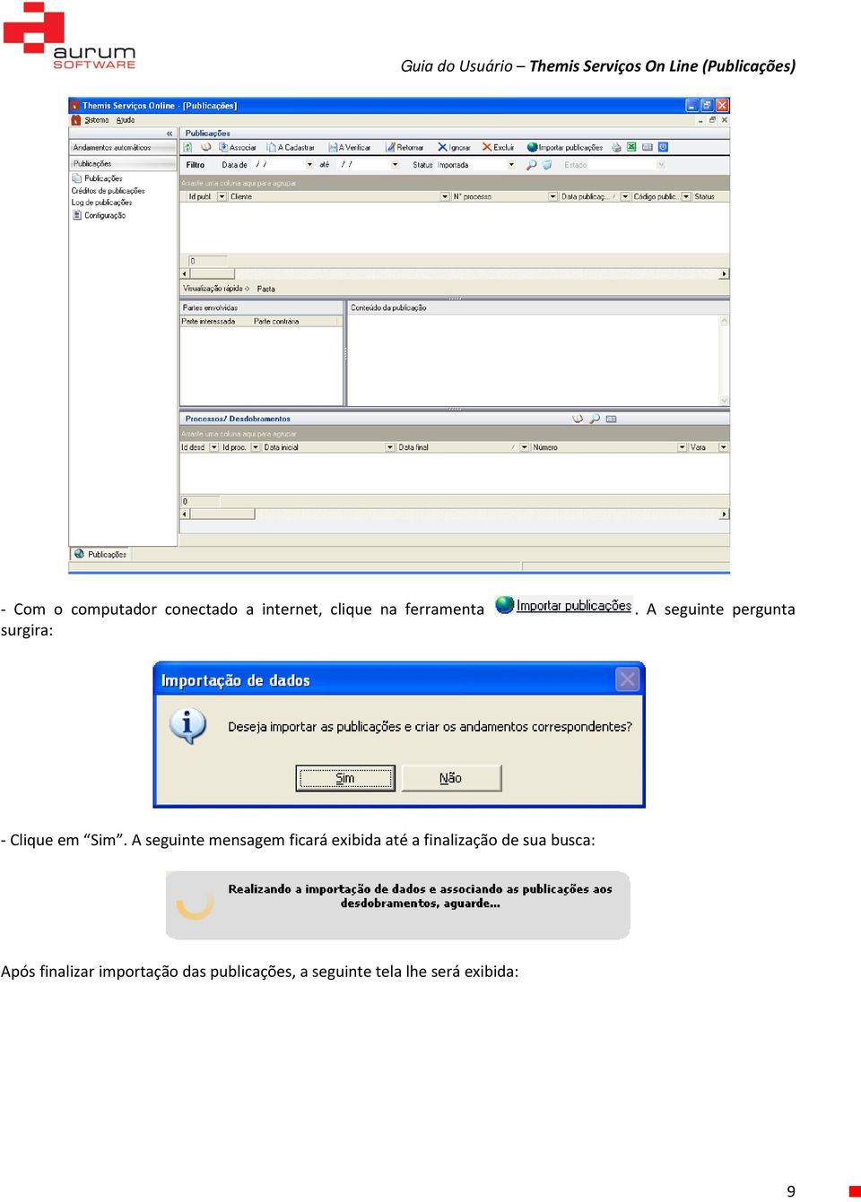 A seguinte mensagem ficará exibida até a finalização de sua