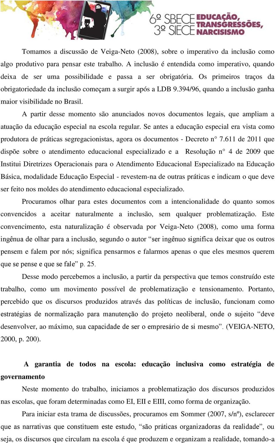 394/96, quando a inclusão ganha maior visibilidade no Brasil. A partir desse momento são anunciados novos documentos legais, que ampliam a atuação da educação especial na escola regular.