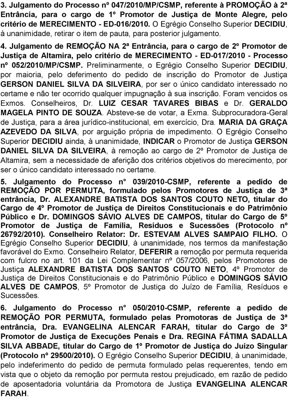 Julgamento de REMOÇÃO NA 2ª Entrância, para o cargo de 2º Promotor de Justiça de Altamira, pelo critério de MERECIMENTO - ED-017/2010 - Processo nº 052/2010/MP/CSMP.