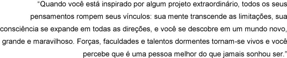 direções, e você se descobre em um mundo novo, grande e maravilhoso.