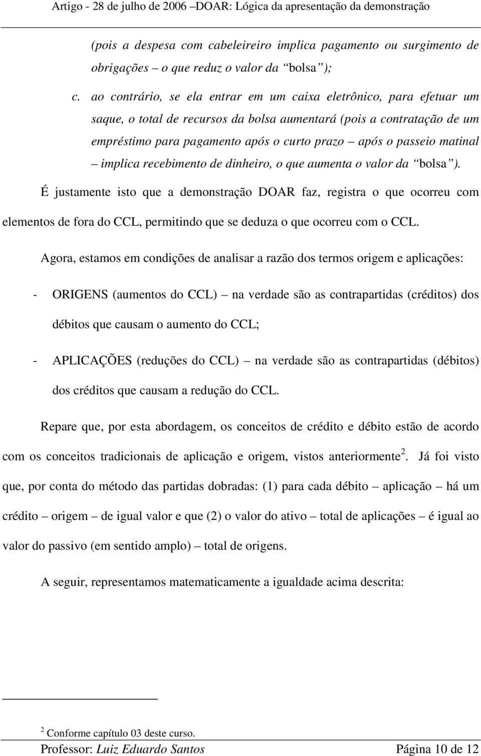 matinal implica recebimento de dinheiro, o que aumenta o valor da bolsa ).