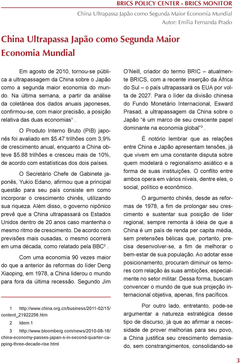 O Produto Interno Bruto (PIB) japonês foi avaliado em $5.47 trilhões com 3,9% de crescimento anual, enquanto a China obteve $5.