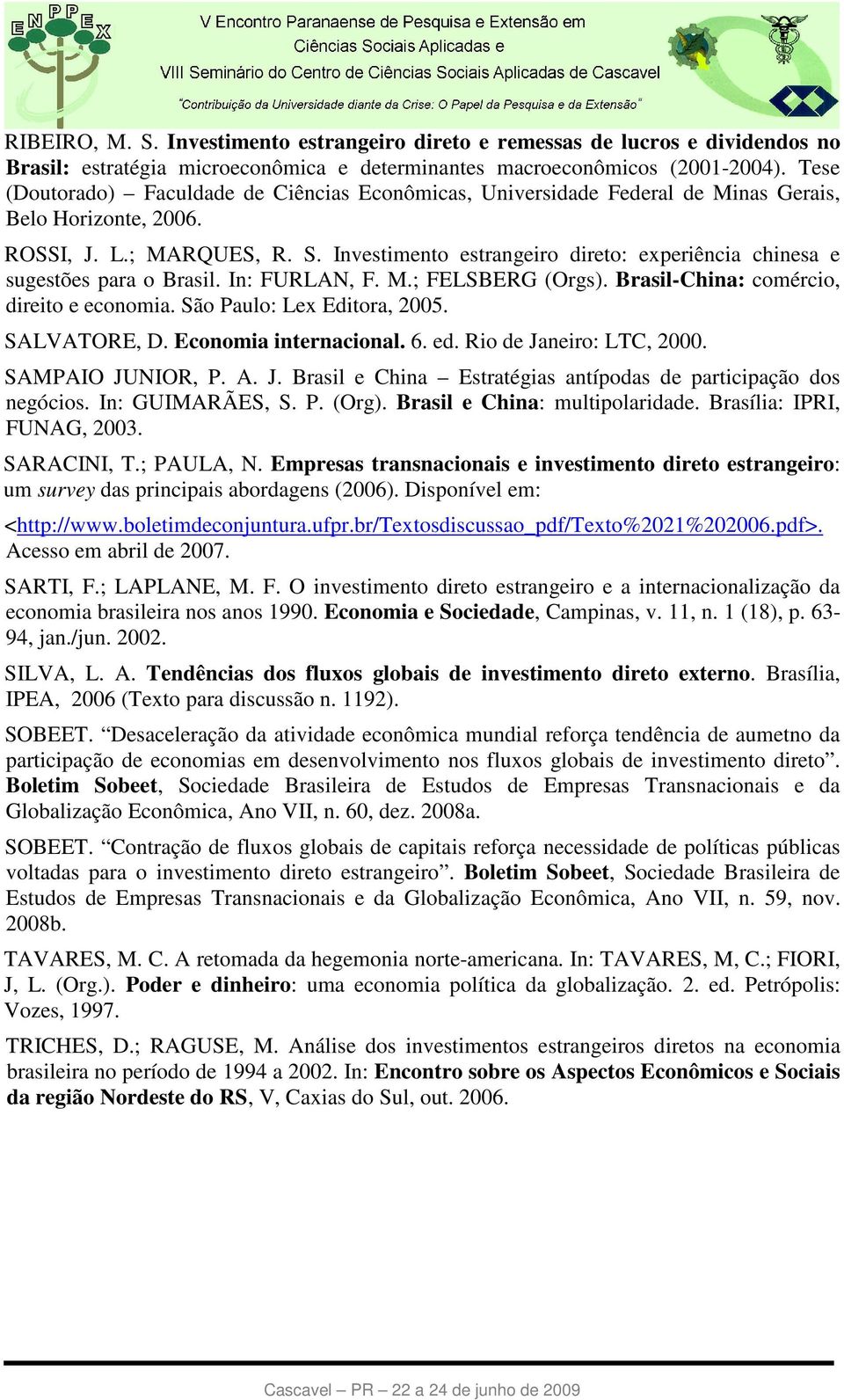 Investimento estrangeiro direto: experiência chinesa e sugestões para o Brasil. In: FURLAN, F. M.; FELSBERG (Orgs). Brasil-China: comércio, direito e economia. São Paulo: Lex Editora, 2005.