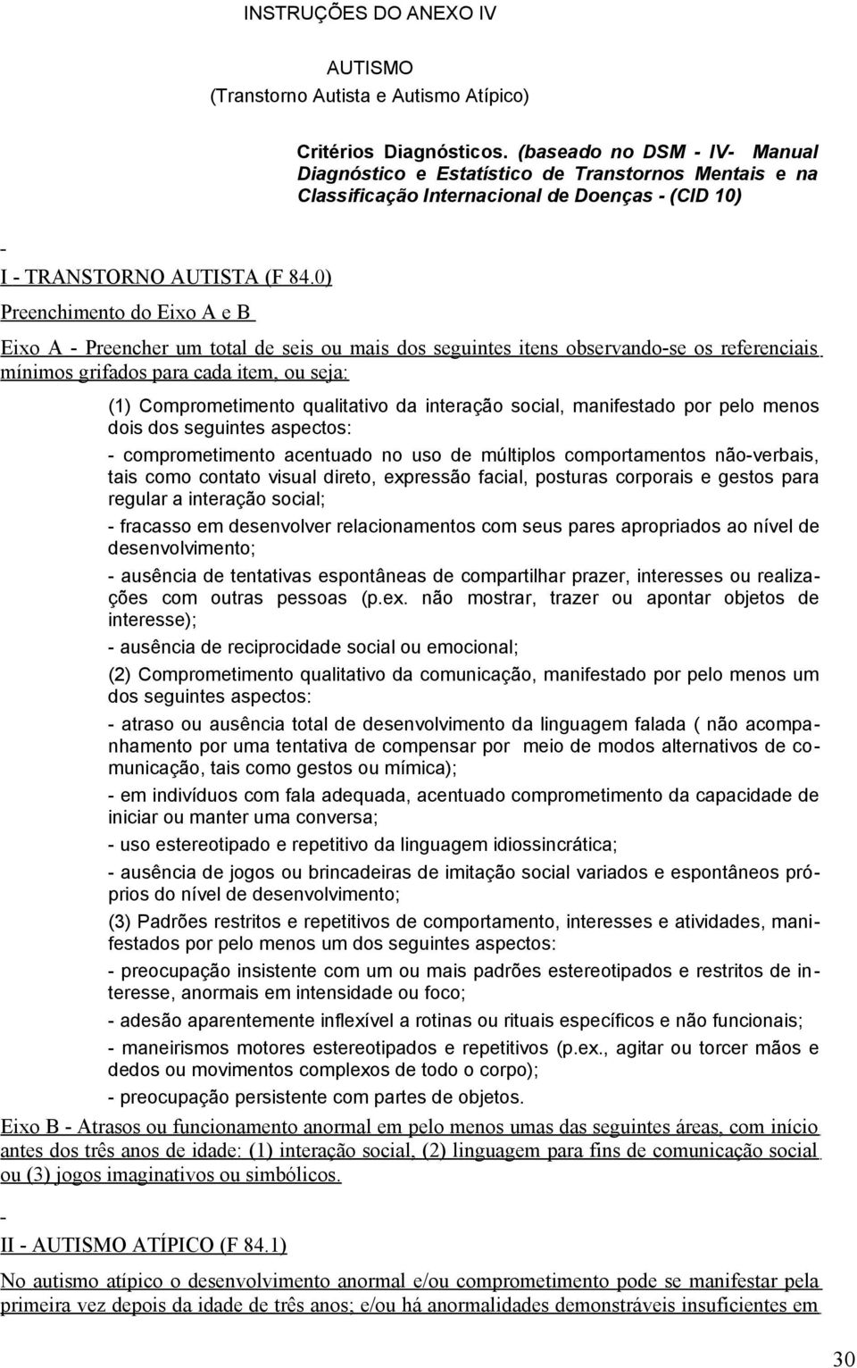 0) Preenchimento do Eixo A e B Eixo A - Preencher um total de seis ou mais dos seguintes itens observando-se os referenciais mínimos grifados para cada item, ou seja: (1) Comprometimento qualitativo