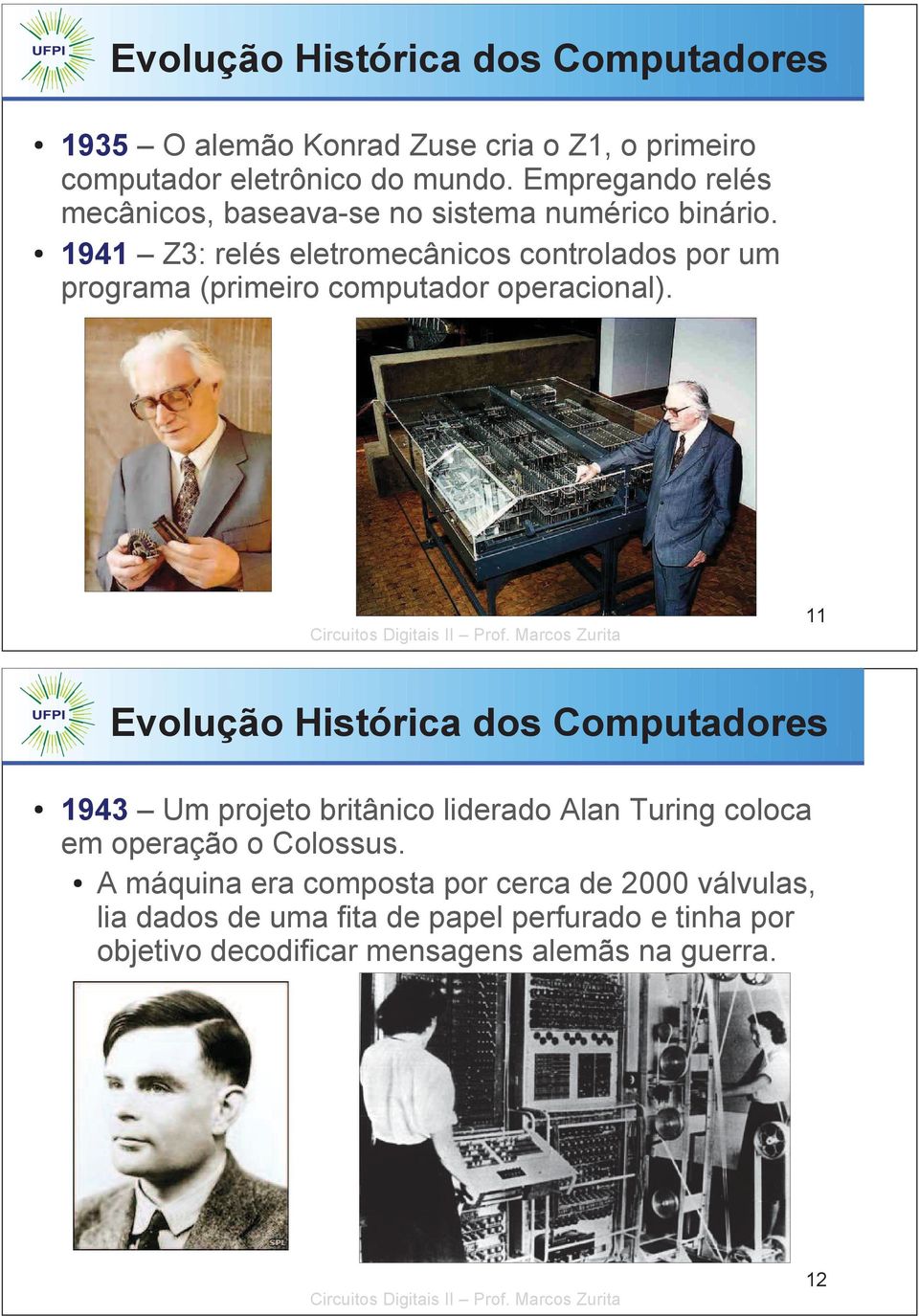 1941 Z3: relés eletromecânicos controlados por um programa (primeiro computador operacional).