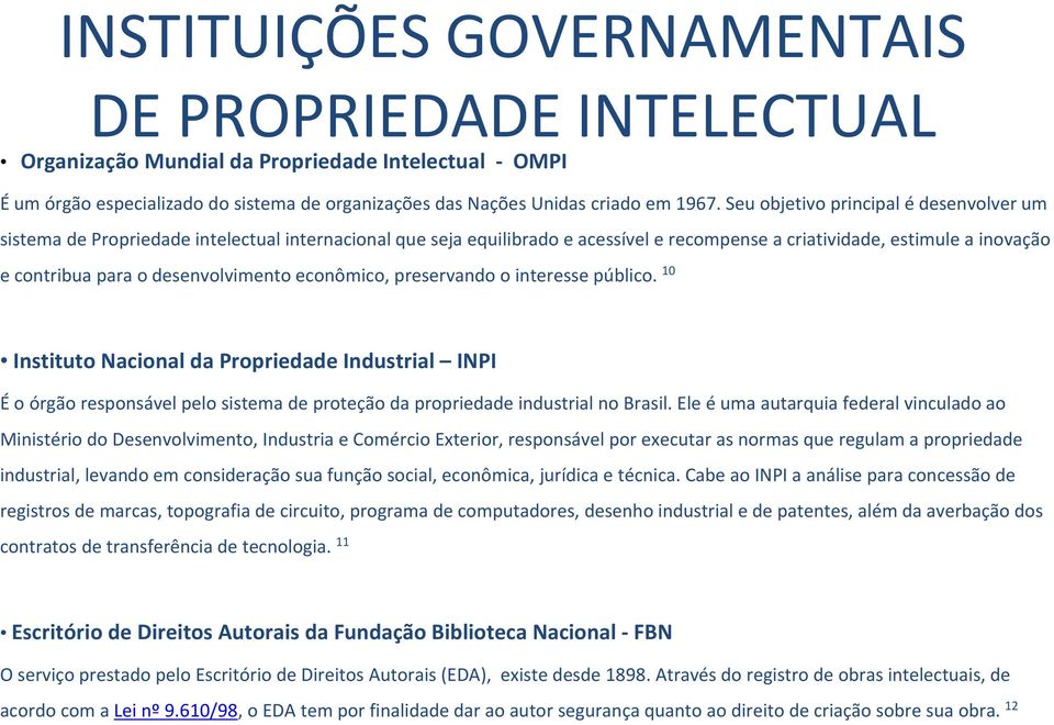 desenvolvimento econômico, preservando o interesse público. 10 Instituto Nacional da Propriedade Industrial INPI Éo órgão responsável pelo sistema de proteção da propriedade industrial no Brasil.