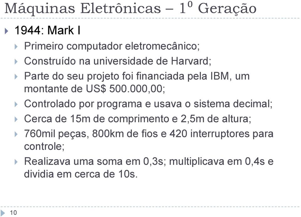 000,00; Controlado por programa e usava o sistema decimal; Cerca de 15m de comprimento e 2,5m de altura;