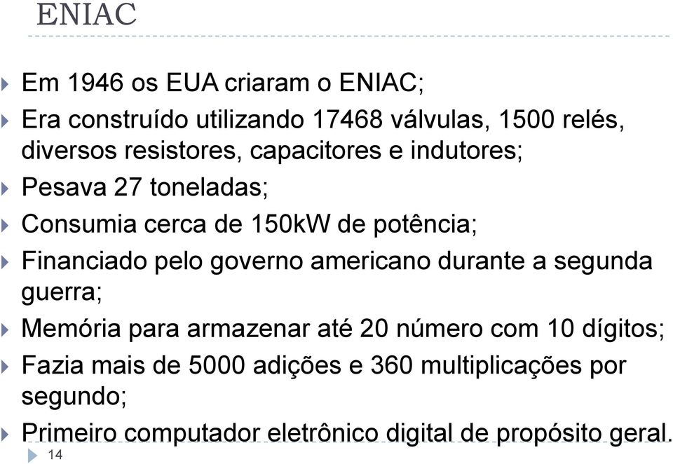 pelo governo americano durante a segunda guerra; Memória para armazenar até 20 número com 10 dígitos; Fazia