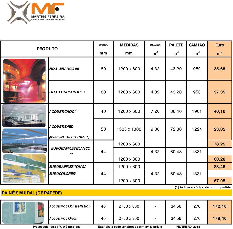 *) EUROBAFFLES BLANCO 09 1200 x 600 78,25 44 4,32 60,48 1331 1200 x 300 60,20 EUROBAFFLES TONGA 1200 x 600 83,45 EUROCOLORES* 44 4,32 60,48 1331 1200 x