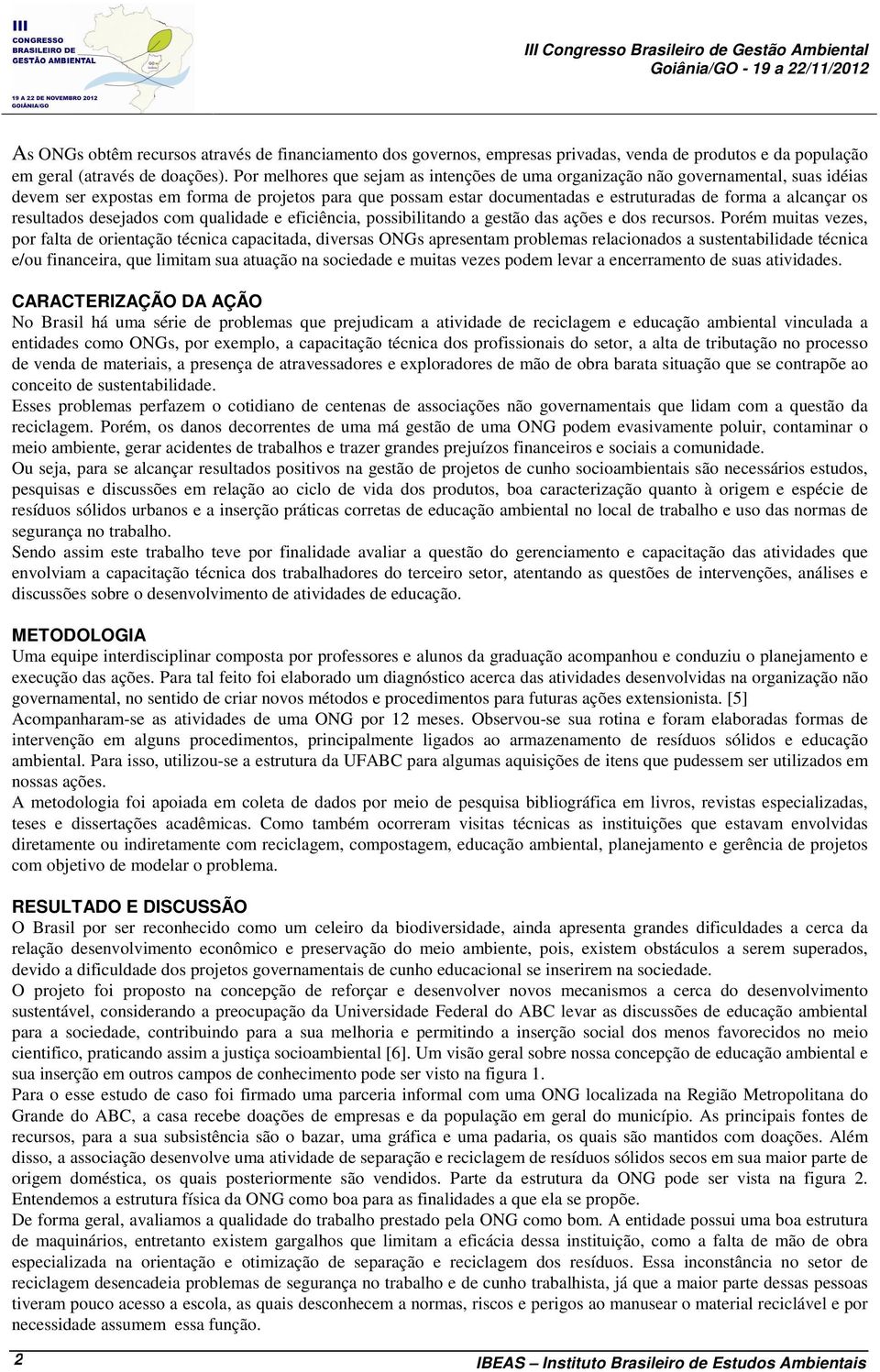 resultados desejados com qualidade e eficiência, possibilitando a gestão das ações e dos recursos.