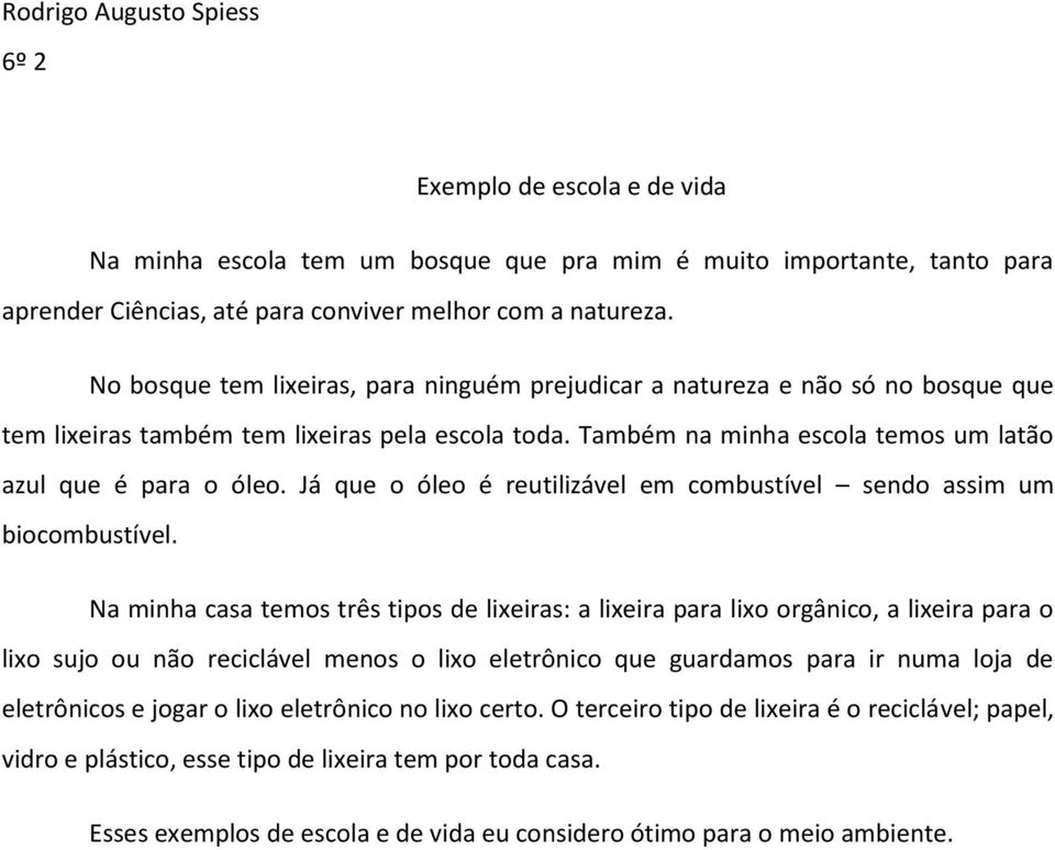 Já que o óleo é reutilizável em combustível sendo assim um biocombustível.