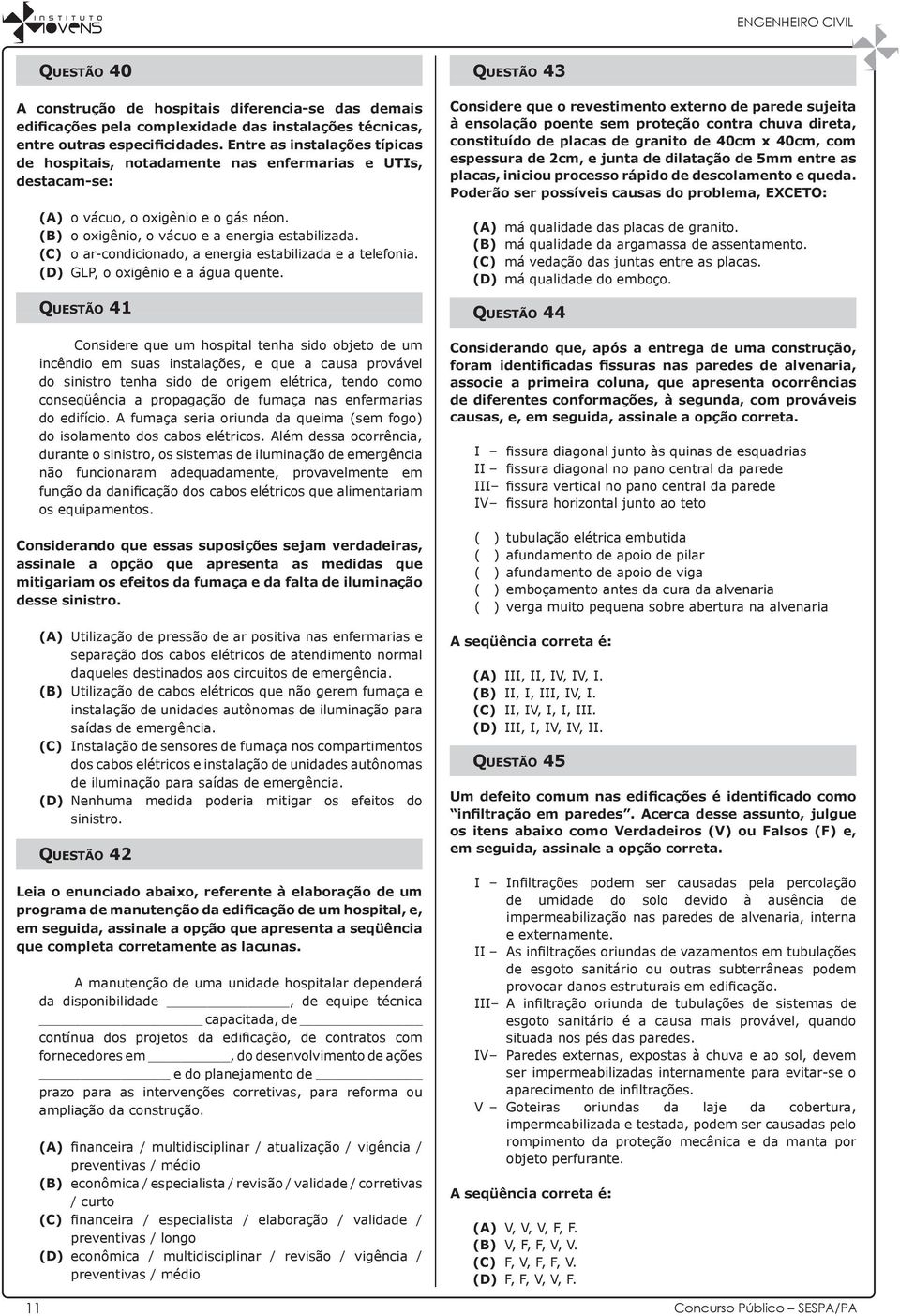 (C) o ar-condicionado, a energia estabilizada e a telefonia. (D) GLP, o oxigênio e a água quente.