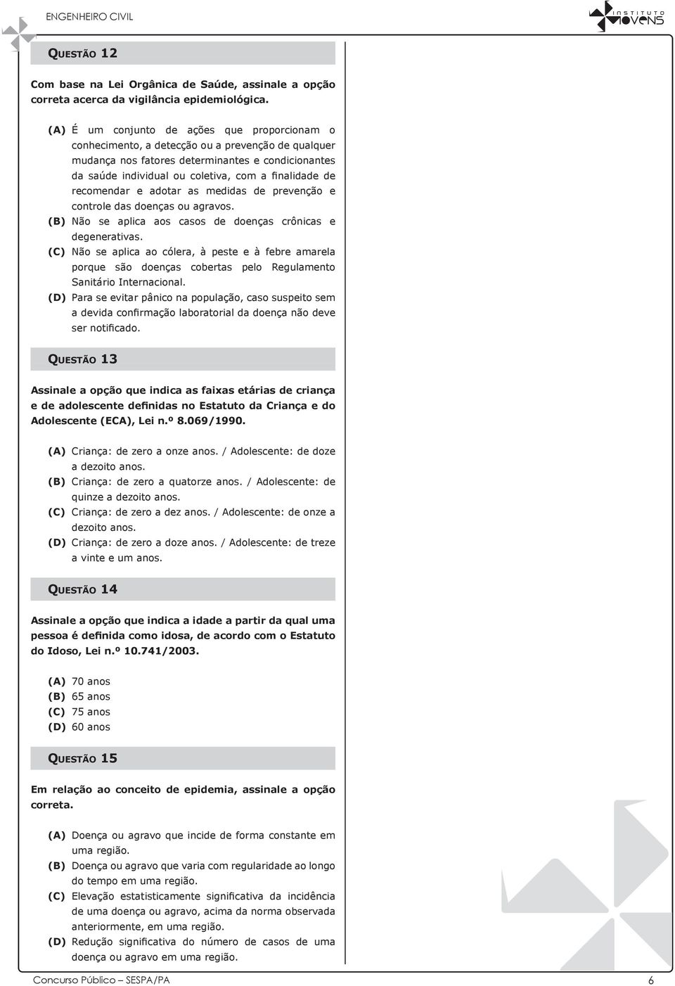 de recomendar e adotar as medidas de prevenção e controle das doenças ou agravos. (B) Não se aplica aos casos de doenças crônicas e degenerativas.