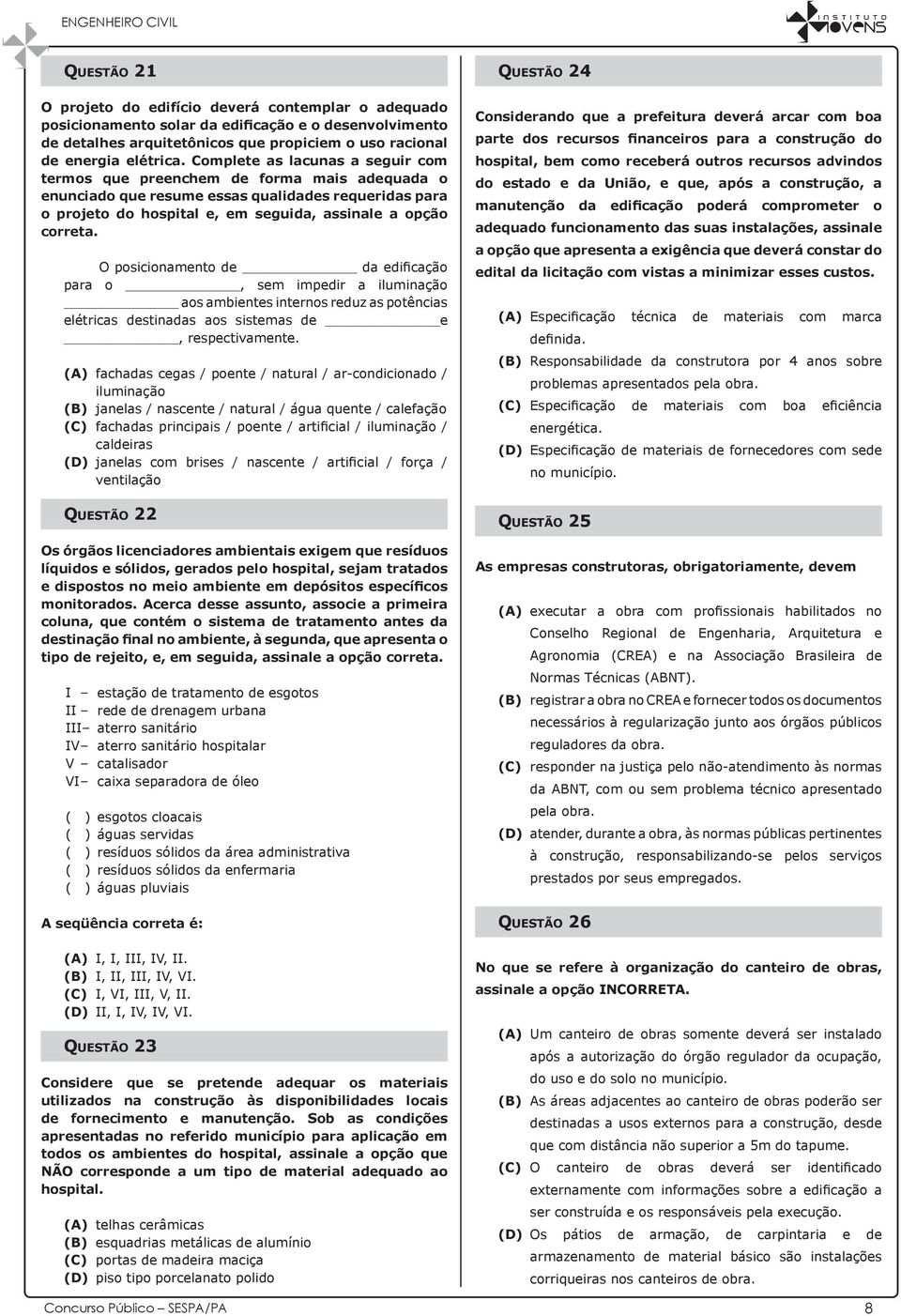 Complete as lacunas a seguir com termos que preenchem de forma mais adequada o enunciado que resume essas qualidades requeridas para o projeto do hospital e, em seguida, assinale a opção correta.