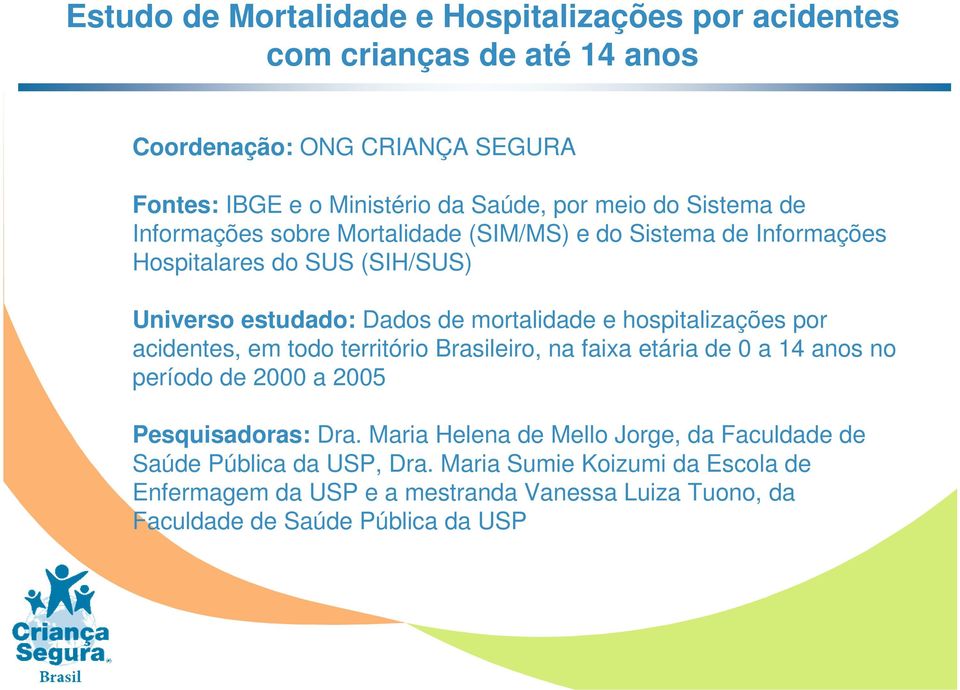 hospitalizações por acidentes, em todo território Brasileiro, na faixa etária de 0 a 14 anos no período de 2000 a 2005 Pesquisadoras: Dra.