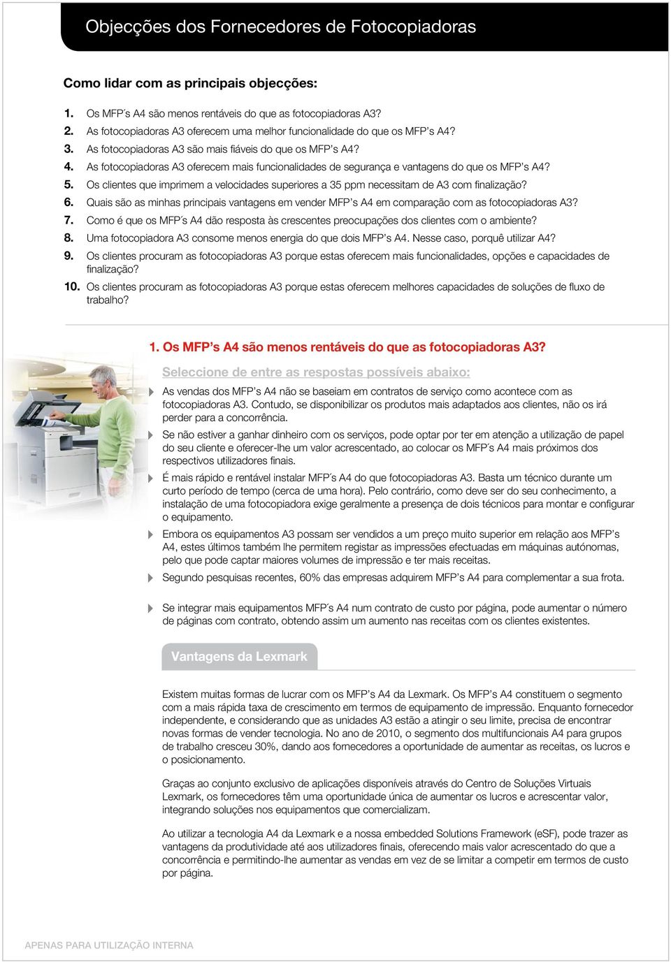 Os cientes que imprimem a veocidades superiores a 35 ppm necessitam de A3 com finaização? 6. Quais são as minhas principais vantagens em vender MFP s A4 em comparação com as fotocopiadoras A3? 7.