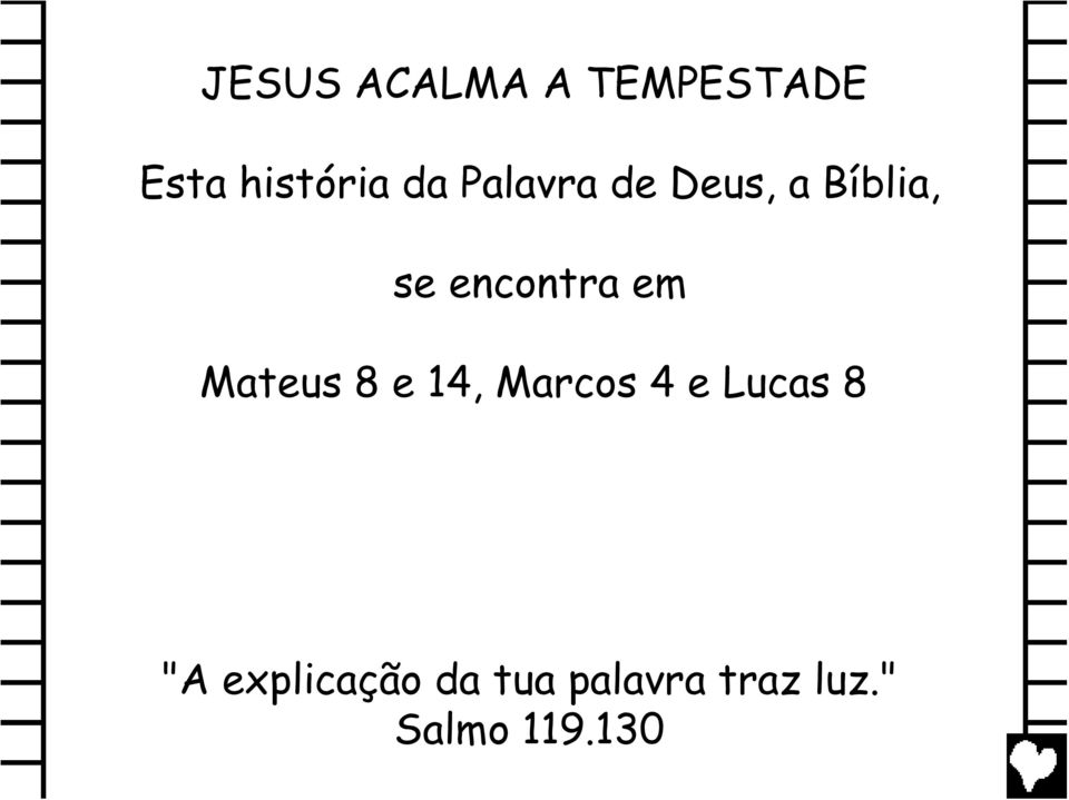 Mateus 8 e 14, Marcos 4 e Lucas 8 "A