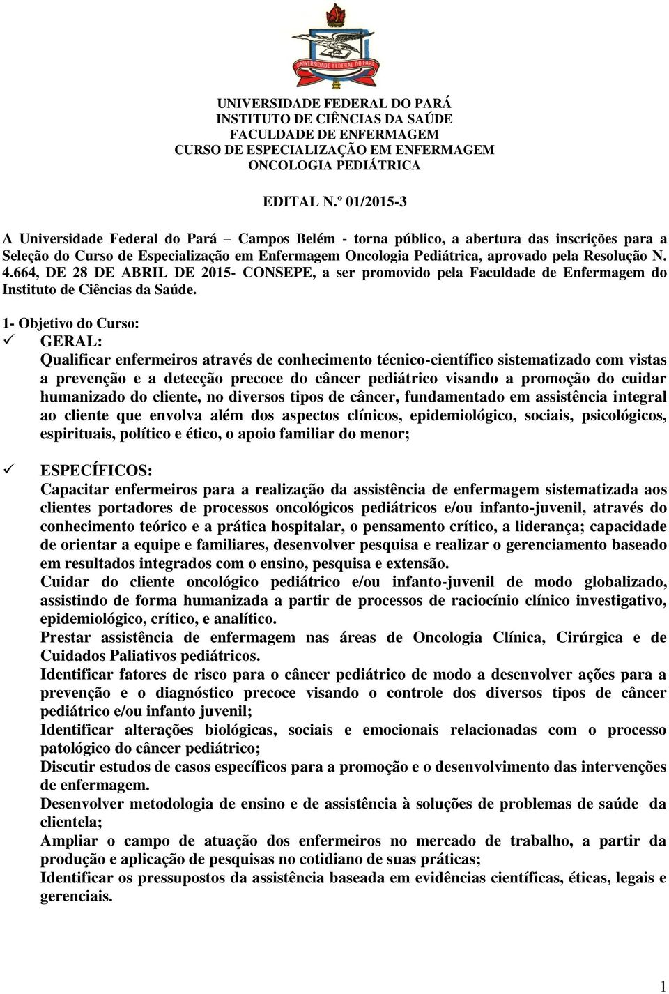 Resolução N. 4.664, DE 28 DE ABRIL DE 2015- CONSEPE, a ser promovido pela Faculdade de Enfermagem do Instituto de Ciências da Saúde.