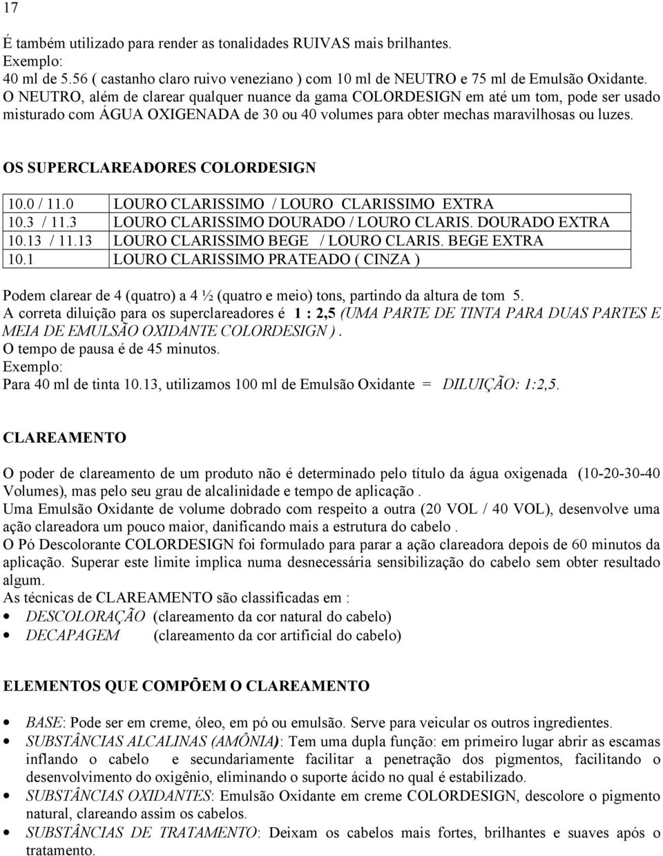 OS SUPERCLAREADORES COLORDESIGN 10.0 / 11.0 LOURO CLARISSIMO / LOURO CLARISSIMO EXTRA 10.3 / 11.3 LOURO CLARISSIMO DOURADO / LOURO CLARIS. DOURADO EXTRA 10.13 / 11.