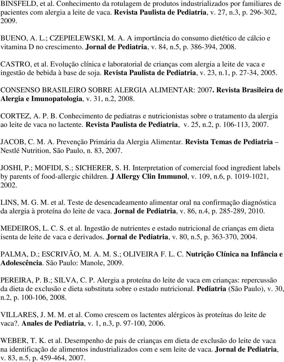 Evolução clínica e laboratorial de crianças com alergia a leite de vaca e ingestão de bebida à base de soja. Revista Paulista de Pediatria, v. 23, n.1, p. 27-34, 2005.