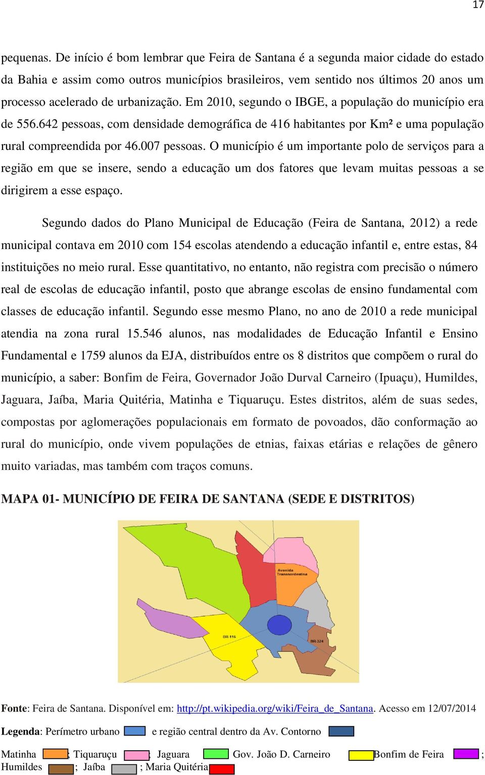 urbanização. Em 2010, segundo o IBGE, a população do município era de 556.642 pessoas, com densidade demográfica de 416 habitantes por Km² e uma população rural compreendida por 46.007 pessoas.