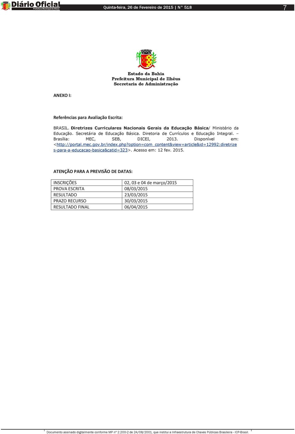 gov.br/index.php?option=com_content&view=article&id=12992:diretrize s-para-a-educacao-basica&catid=323>. Acesso em: 12 fev. 2015.