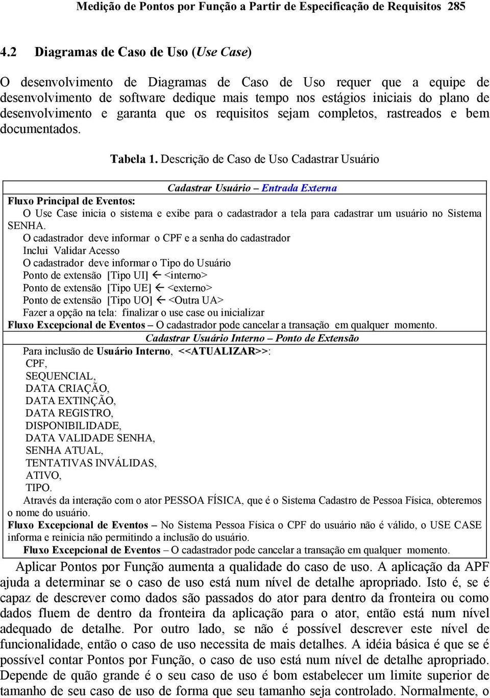 desenvolvimento e garanta que os requisitos sejam completos, rastreados e bem documentados. Tabela 1.