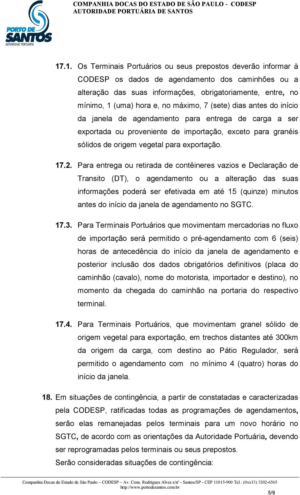 17.2. Para entrega ou retirada de contêineres vazios e Declaração de Transito (DT), o agendamento ou a alteração das suas informações poderá ser efetivada em até 15 (quinze) minutos antes do início