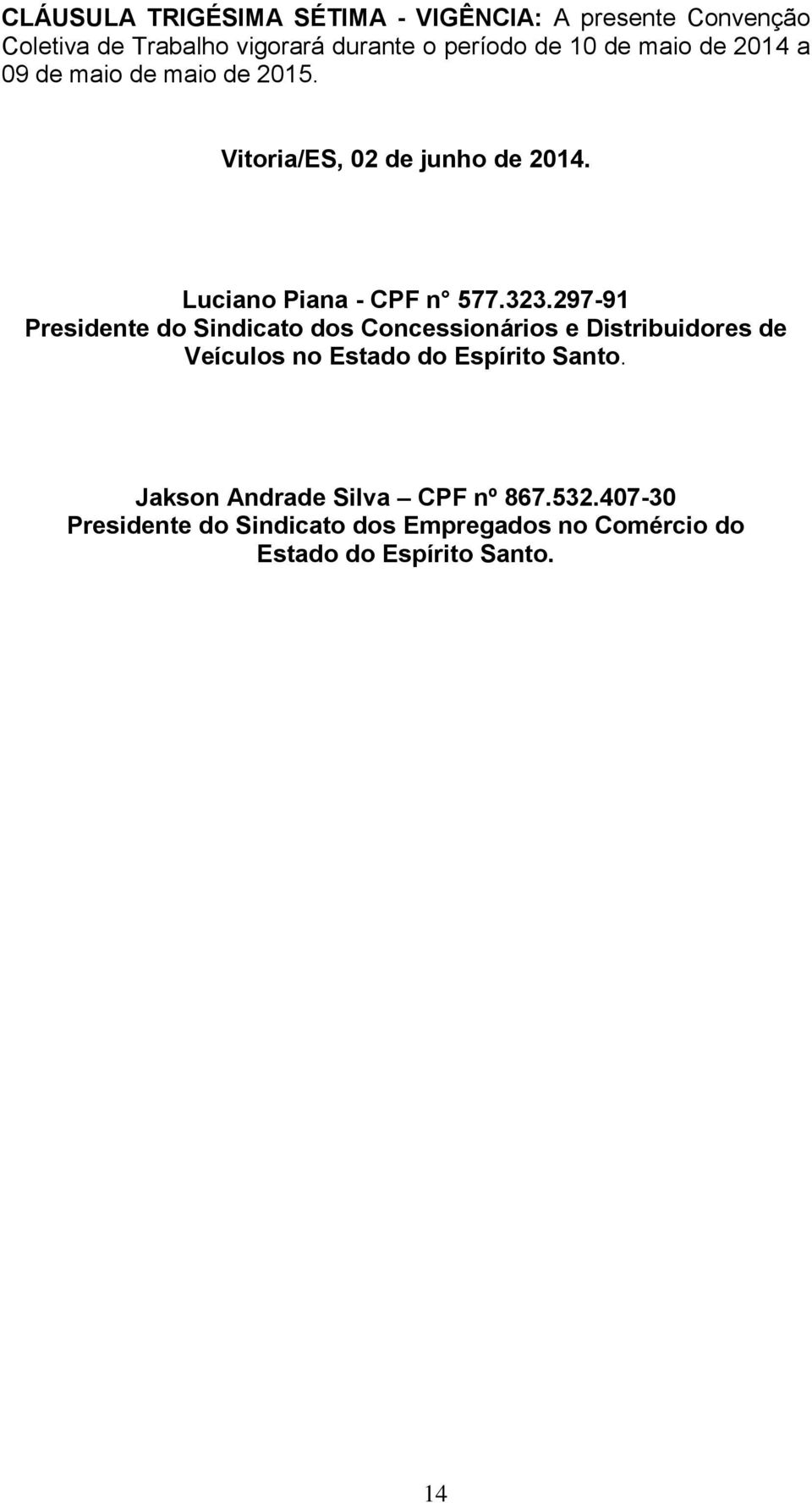 297-91 Presidente do Sindicato dos Concessionários e Distribuidores de Veículos no Estado do Espírito Santo.