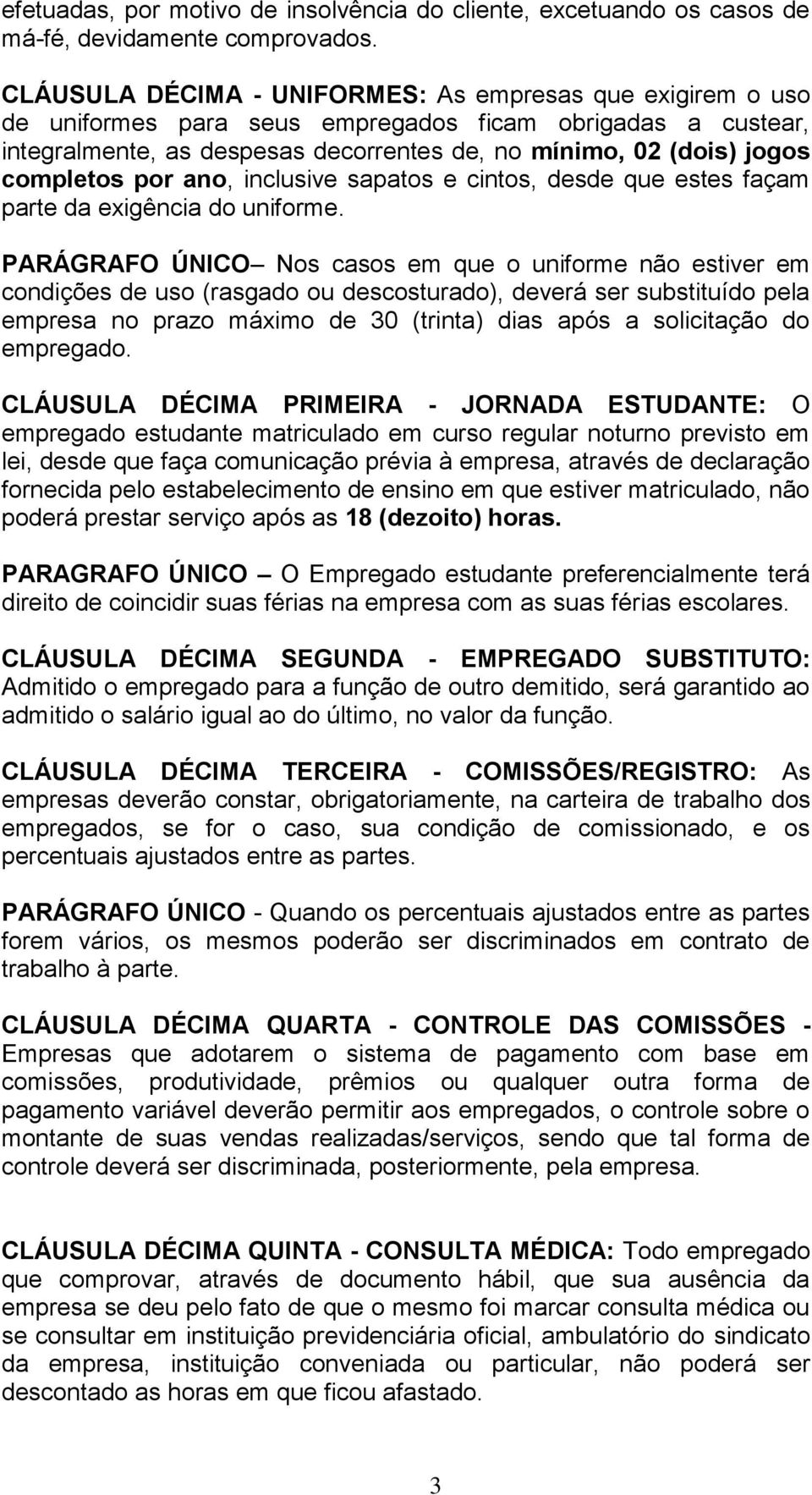 completos por ano, inclusive sapatos e cintos, desde que estes façam parte da exigência do uniforme.