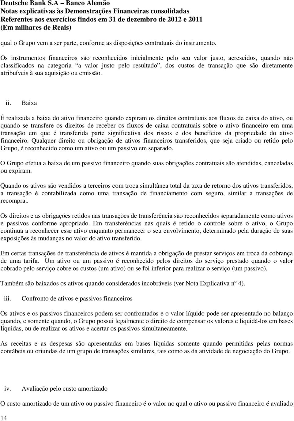 diretamente atribuíveis à sua aquisição ou emissão. ii.