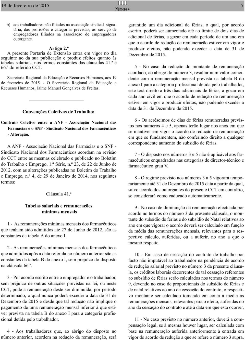 ª e 66.ª do referido CCT. Convenções Coletivas de Trabalho: Contrato Coletivo entre a ANF - Associação Nacional das Farmácias e o SNF - Sindicato Nacional dos Farmacêuticos - Alteração.