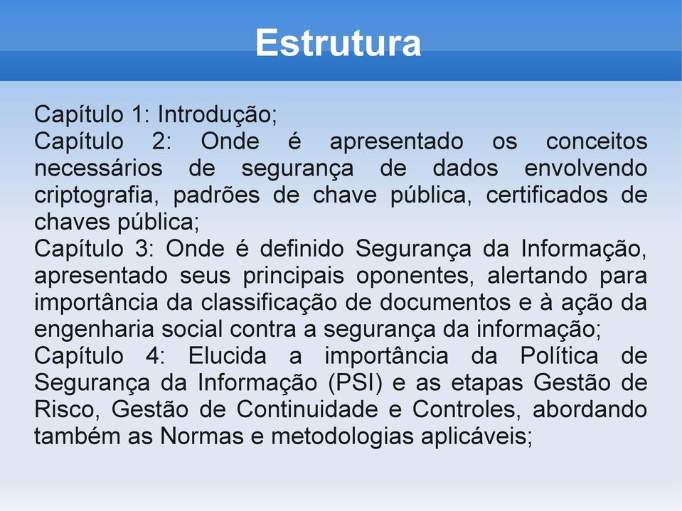 para importância da classificação de documentos e à ação da engenharia social contra a segurança da informação; Capítulo 4: Elucida a importância da