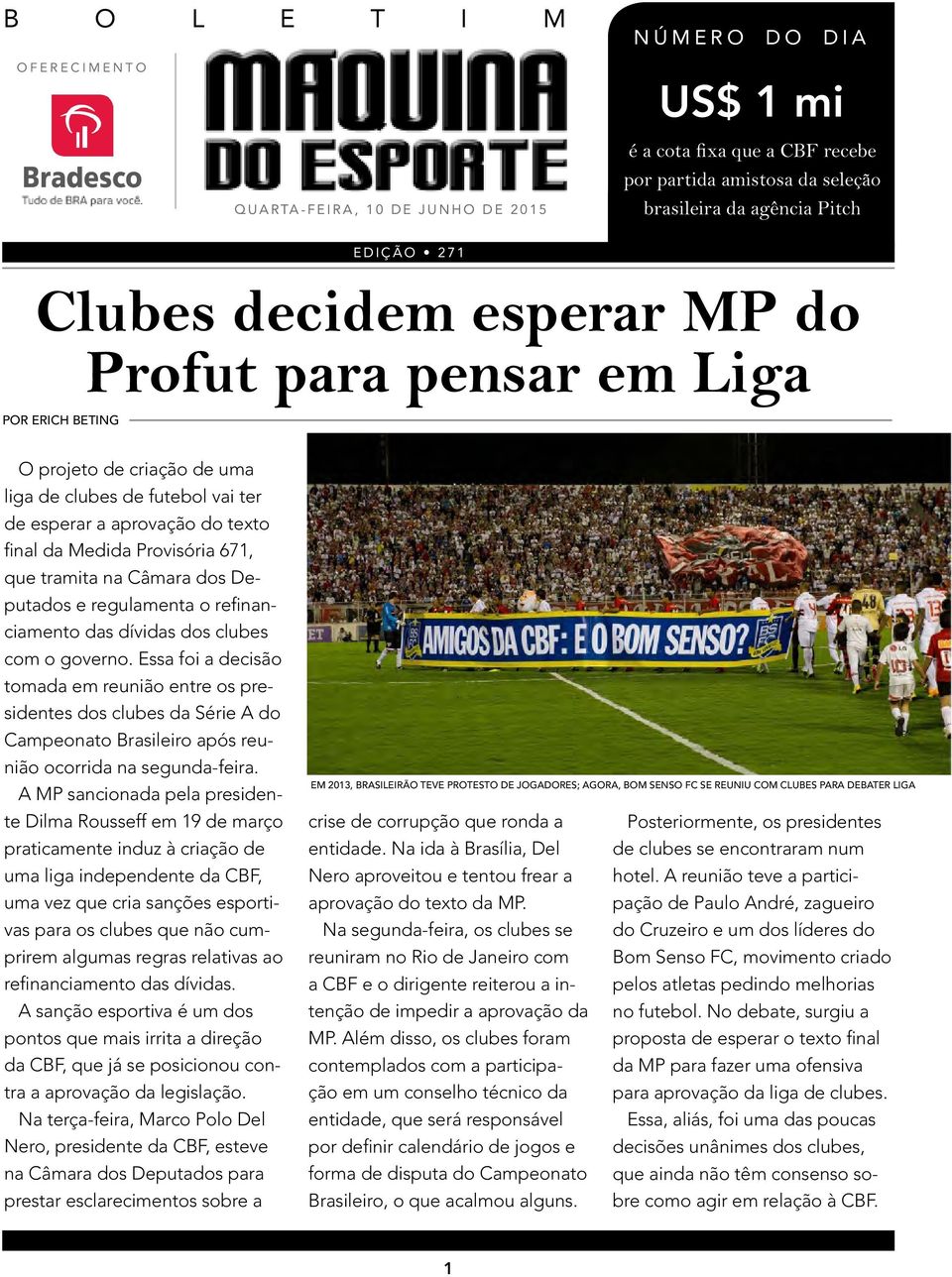 tramita na Câmara dos Deputados e regulamenta o refinanciamento das dívidas dos clubes com o governo.