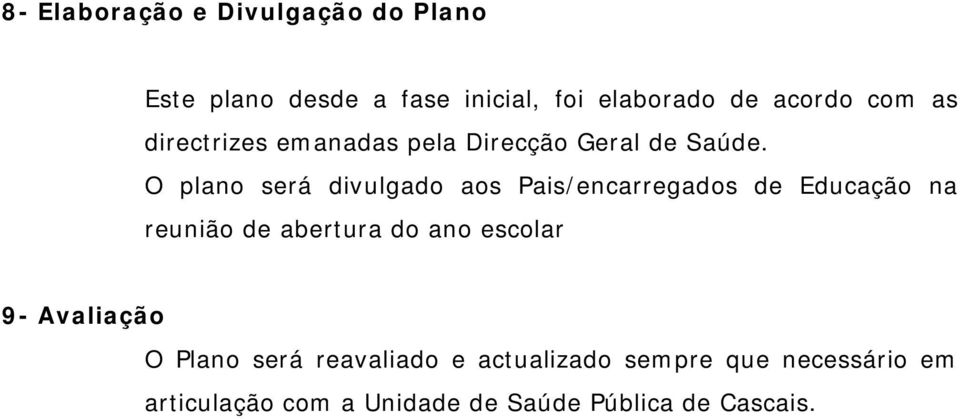 O plano será divulgado aos Pais/encarregados de Educação na reunião de abertura do ano