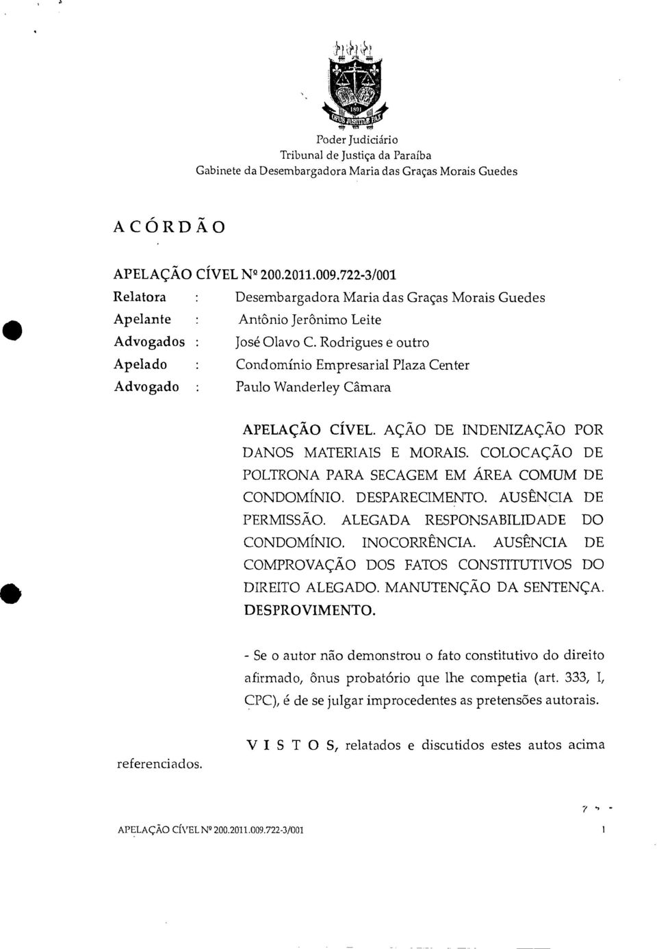 Rodrigues e outro Apelado Condomínio Empresarial Plaza Center Advogado Paulo Wanderley Câmara APELAÇÃO CÍVEL. AÇÃO DE INDENIZAÇÃO POR DANOS MATERIAIS E MORAIS.