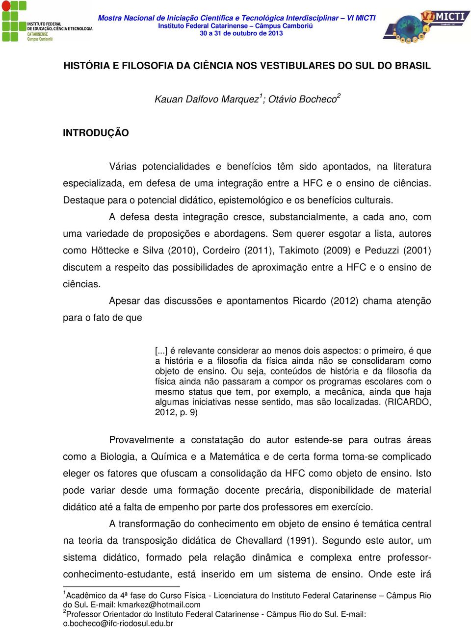 A defesa desta integração cresce, substancialmente, a cada ano, com uma variedade de proposições e abordagens.