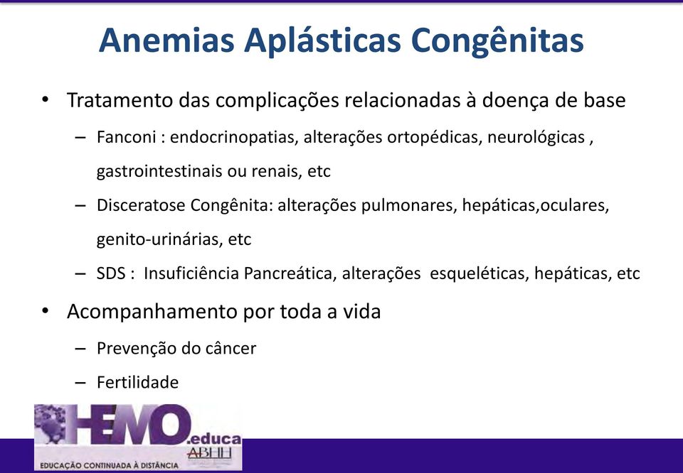 Congênita: alterações pulmonares, hepáticas,oculares, genito-urinárias, etc SDS : Insuficiência