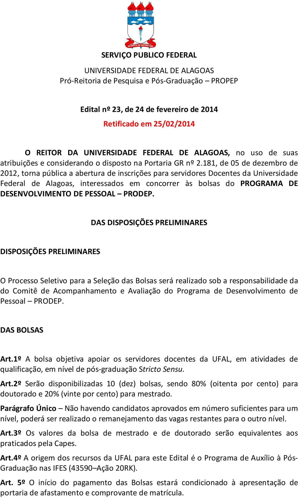 181, de 05 de dezembro de 2012, torna pública a abertura de inscrições para servidores Docentes da Universidade Federal de Alagoas, interessados em concorrer às bolsas do PROGRAMA DE DESENVOLVIMENTO