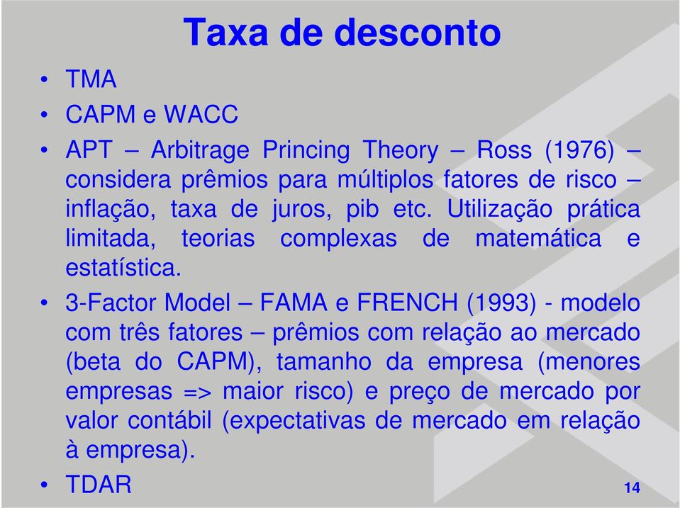 3-Factor Model FAMA e FRENCH (1993) - modelo com três fatores prêmios com relação ao mercado (beta do CAPM), tamanho da