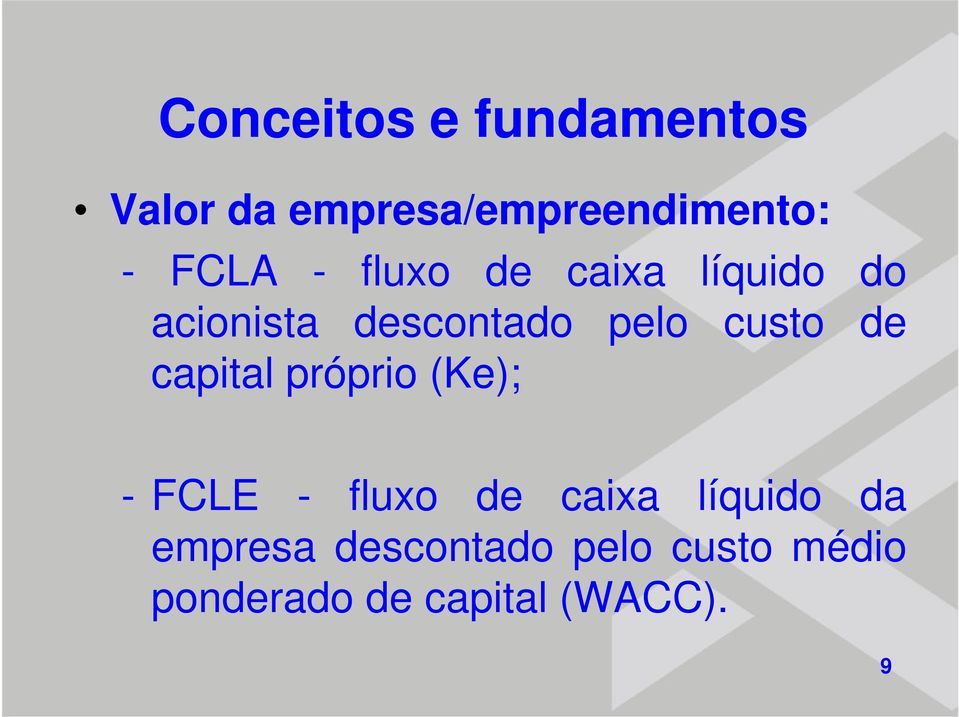 custo de capital próprio (Ke); - FCLE - fluxo de caixa líquido