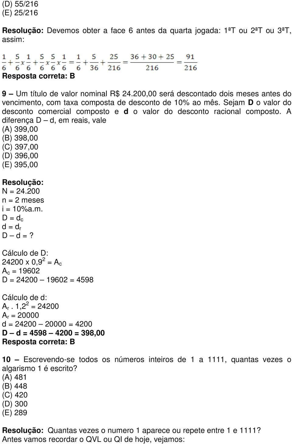 A diferença D d, em reais, vale (A) 399,00 (B) 398,00 (C) 397,00 (D) 396,00 (E) 395,00 Resolução: N = 24.200 n = 2 meses i = 10%a.m. D = d c d = d r D d =?