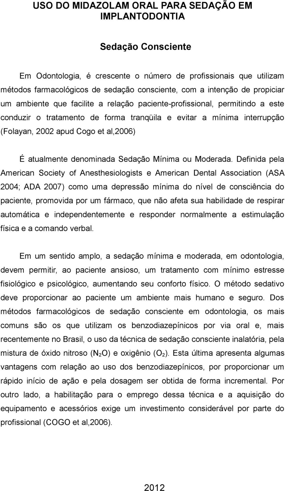 atualmente denominada Sedação Mínima ou Moderada.