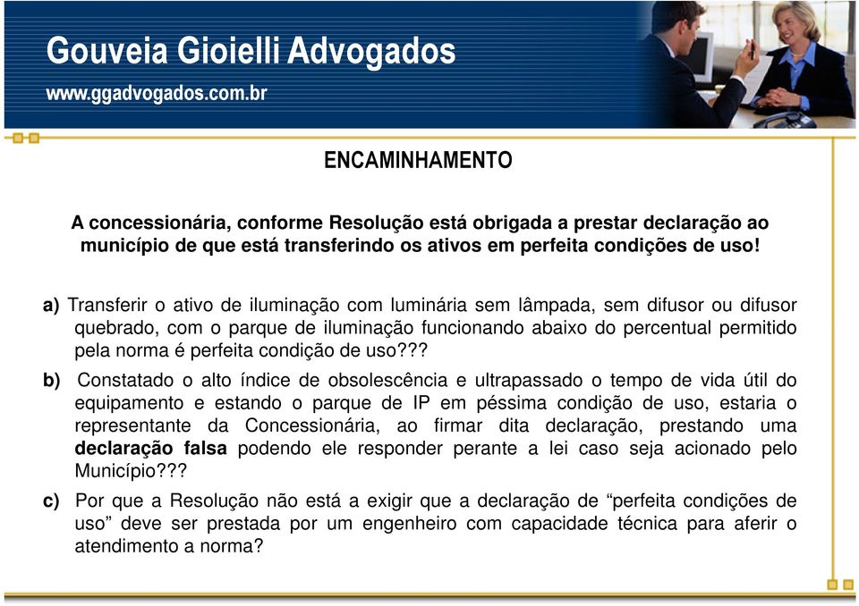 uso??? b) Constatado o alto índice de obsolescência e ultrapassado o tempo de vida útil do equipamento e estando o parque de IP em péssima condição de uso, estaria o representante da Concessionária,