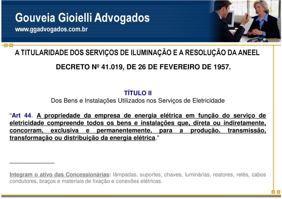 indiretamente, concorram, exclusiva e permanentemente, para a produção, transmissão, transformação ou distribuição da energia elétrica.