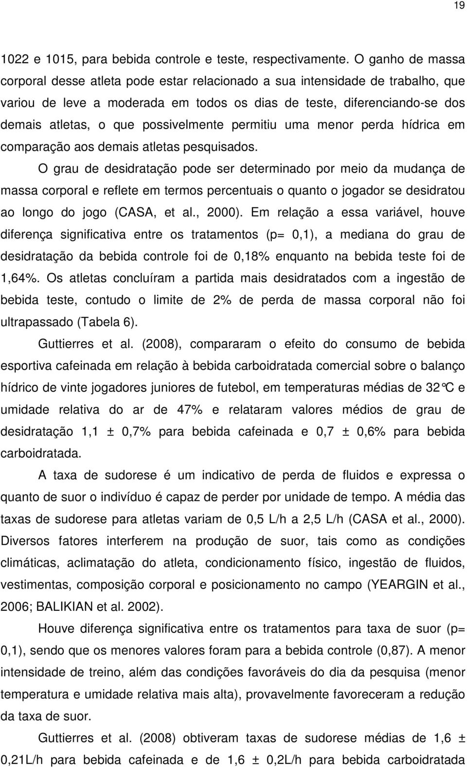 possivelmente permitiu uma menor perda hídrica em comparação aos demais atletas pesquisados.