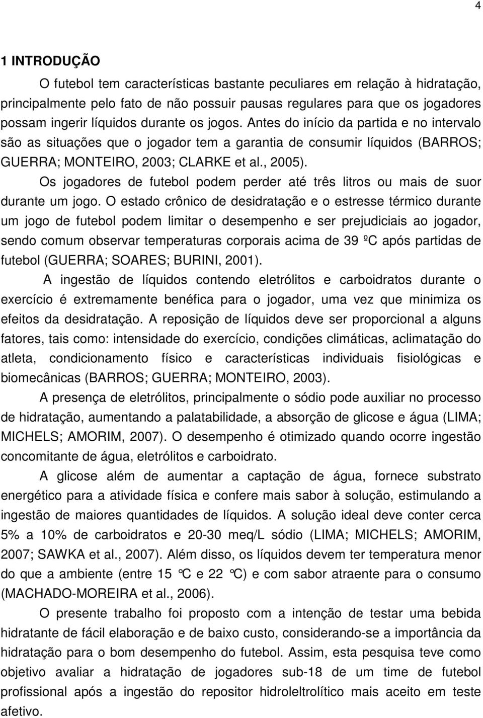 Os jogadores de futebol podem perder até três litros ou mais de suor durante um jogo.