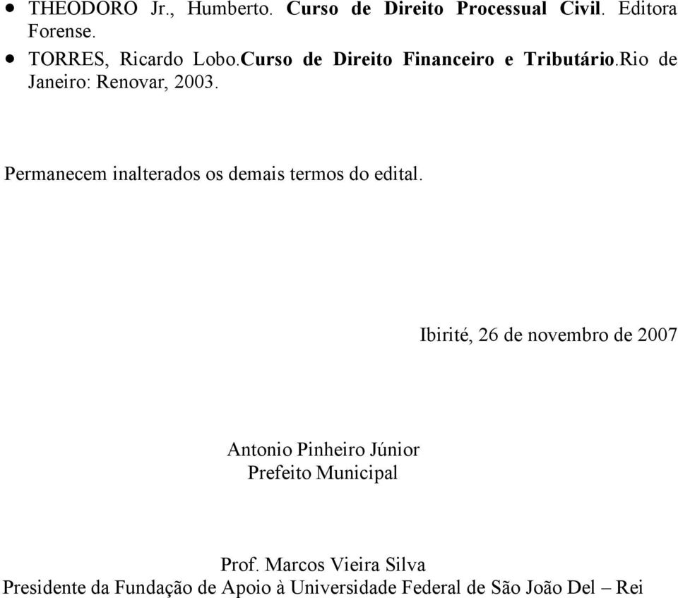 Permanecem inalterados os demais termos do edital.