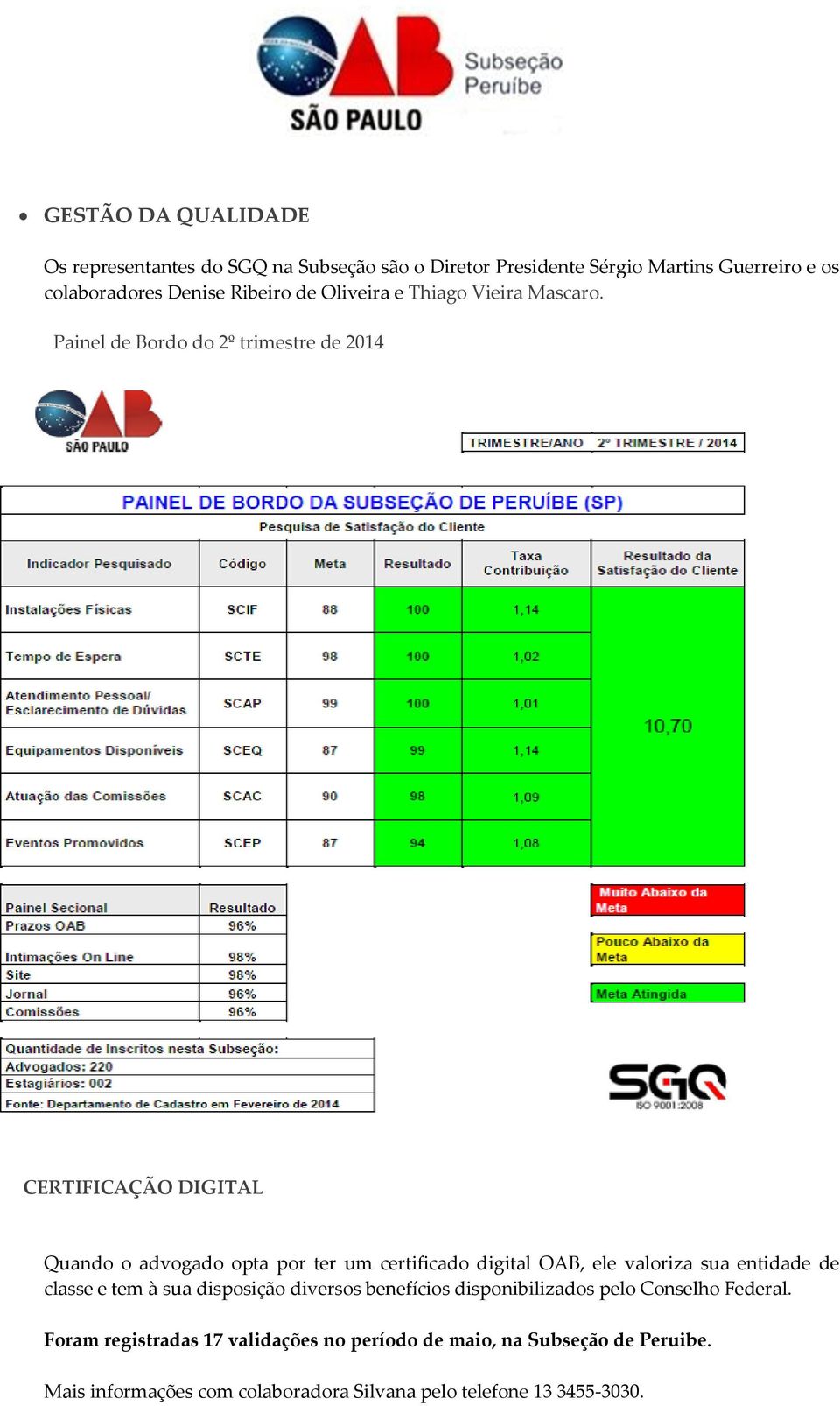 Painel de Bordo do 2º trimestre de 2014 CERTIFICAÇÃO DIGITAL Quando o advogado opta por ter um certificado digital OAB, ele valoriza sua